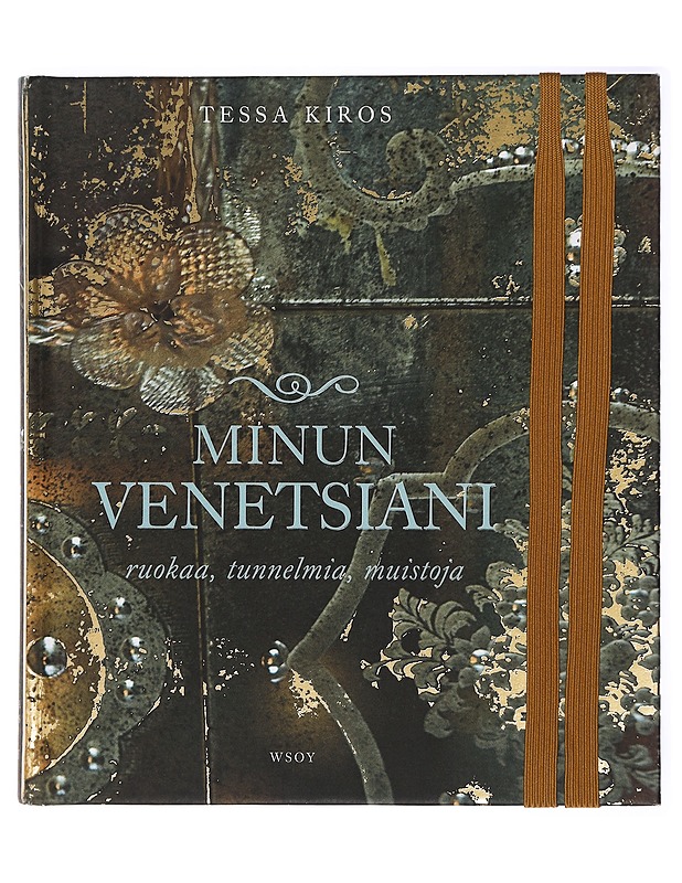 Minun Venetsiani : ruokaa, tunnelmia, muistoja - Kiros, Tessa - Ruokakirjat - 10105419832 - 0