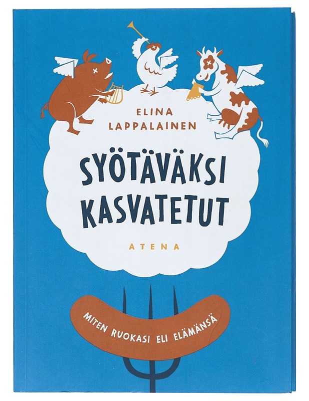 Syötäväksi kasvatetut : miten ruokasi eli elämänsä - Elina Lappalainen - Tietokirjat ja oppaat - 10105419905 - 0