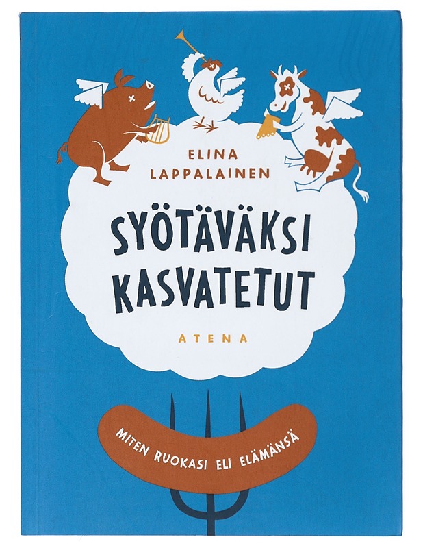 Syötäväksi kasvatetut : miten ruokasi eli elämänsä - Elina Lappalainen - Tietokirjat ja oppaat - 10105419911 - 0