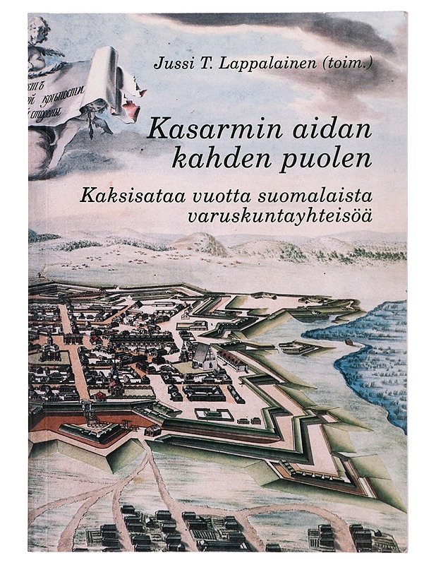 Kasarmin aidan kahden puolen : kaksisataa vuotta suomalaista varuskuntayhteisöä - Lappalainen, Jussi T. - Historiakirjat - 10105419917 - 0