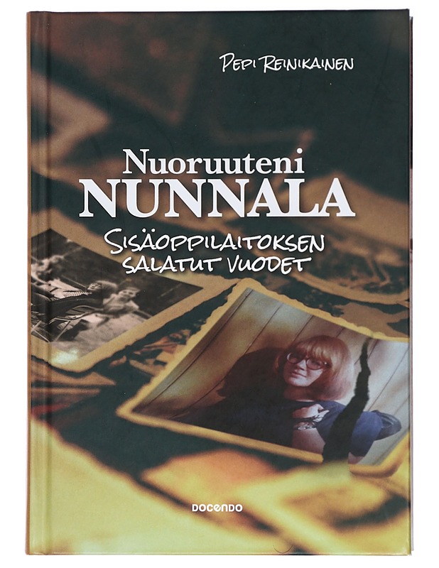 Nuoruuteni Nunnala : sisäoppilaitoksen salatut vuodet - Pepi Reinikainen - Elämäkerrat ja muistelmat - 10105420050 - 0
