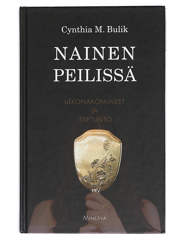 Nainen peilissä : ulkonäköpaineet ja itsetunto - Bulik, Cynthia M. - Tietokirjat ja oppaat - 10105420199 - 0