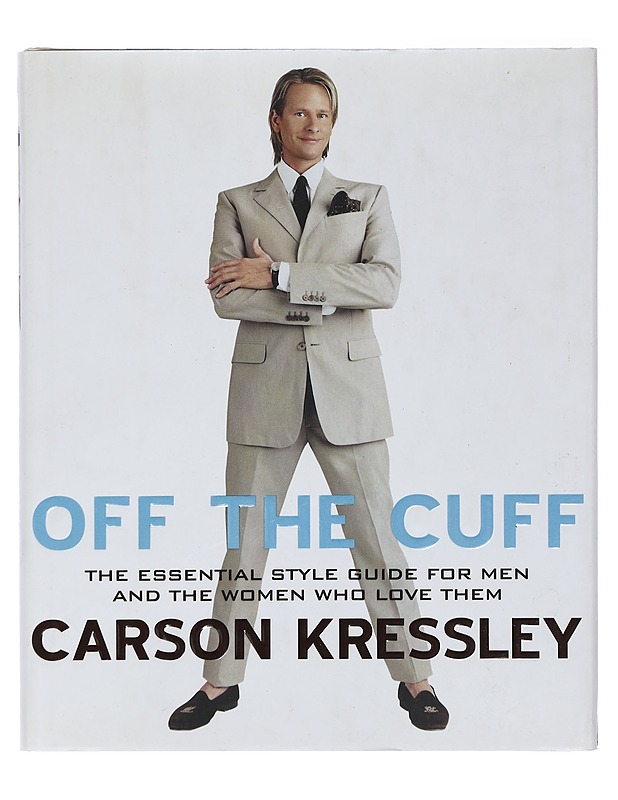 Off the Cuff : The Essential Style Guide for Men and the Women Who Love Them - Carson Kressley - Tietokirjat ja oppaat - 10105420520 - 0