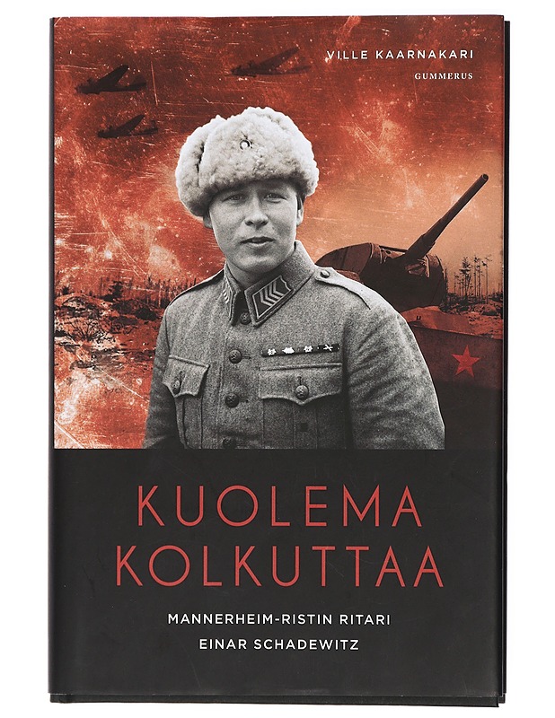Kuolema kolkuttaa : Mannerheim-ristin ritari Einar Schadewitz - Ville Kaarnakari - Elämäkerrat ja muistelmat - 10105420543 - 0