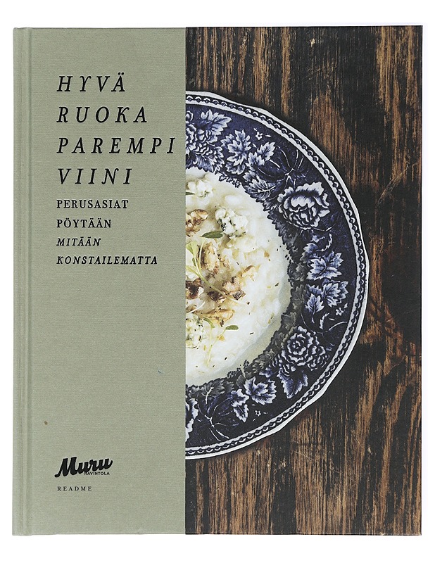 Hyvä ruoka, parempi viini : perusasiat pöytään mitään konstailematta : Murun ruokakirja - Yrjölä, Elina - Ruokakirjat - 10105420547 - 0
