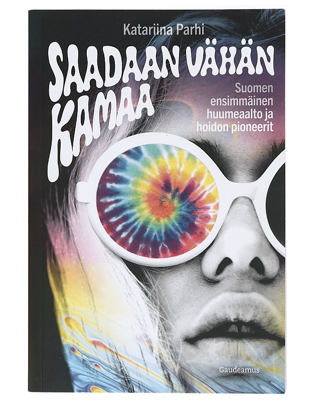 Saadaan vähän kamaa : Suomen ensimmäinen huumeaalto ja hoidon pioneerit - Katariina Parhi - Tietokirjat ja oppaat - 10105420622 - 0