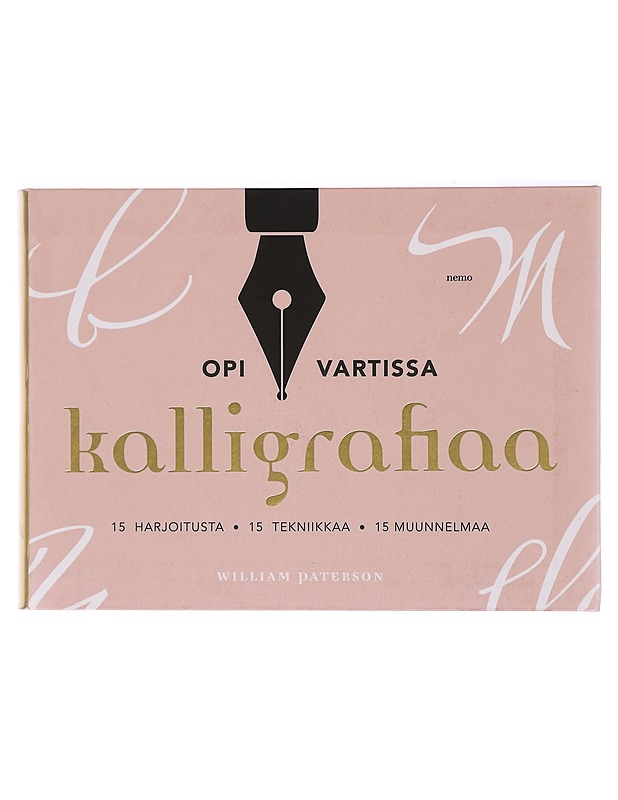 Opi vartissa kalligrafiaa : 15 harjoitusta, 15 tekniikkaa, 15 muunnelmaa - Paterson, William - Harrastekirjat - 10105420610 - 0