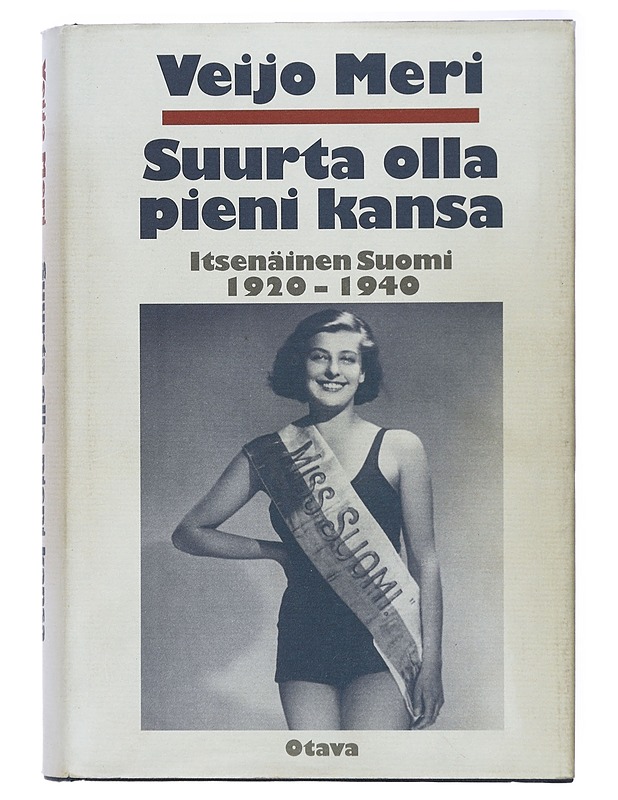 Suurta olla pieni kansa : itsenäinen Suomi 1920-1940 - Veijo Meri - Historiakirjat - 10105420615 - 0