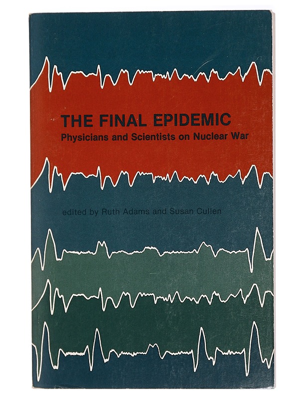 The final epidemic : physicians and scientists on nuclear war - Adams, Ruth - Tietokirjat ja oppaat - 10105420623 - 0