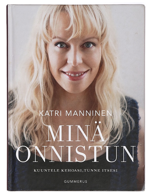 Minä onnistun : kuuntele kehoasi, tunne itsesi - Katri Manninen - Tietokirjat ja oppaat - 10105420626 - 0