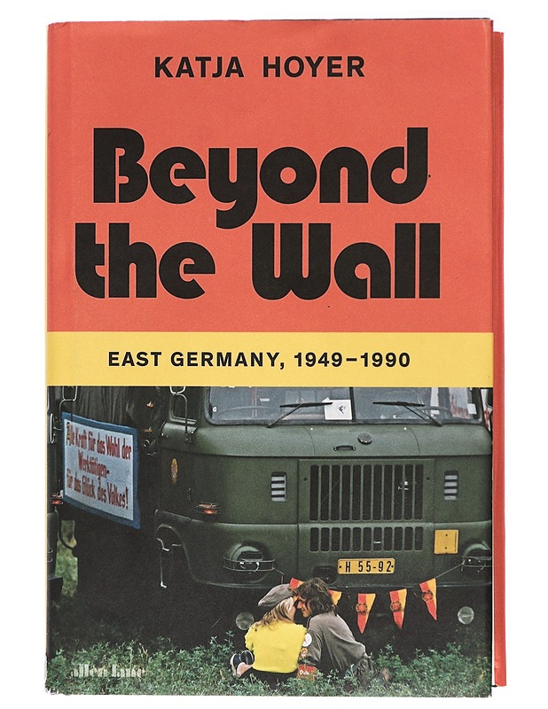 Beyond the Wall: East Germany, 1949-1990 - Katja Hoyer - Historiakirjat - 10105420725 - 0