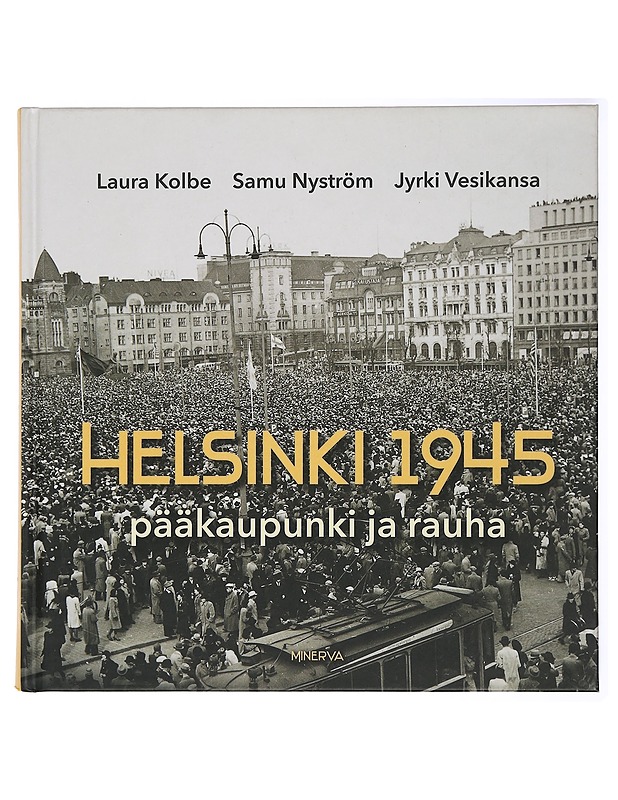 Helsinki 1945 : pääkaupunki ja rauha - Kolbe, Laura - Kirja lahjaksi - 10105420746 - 0