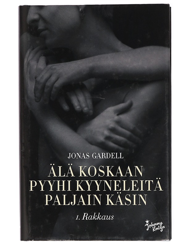 Älä koskaan pyyhi kyyneleitä paljain käsin. 1, Rakkaus - Gardell, Jonas - Romaanit ja novellit - 10105420770 - 0