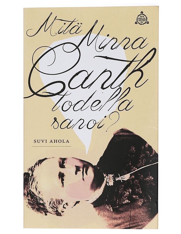 Mitä Minna Canth todella sanoi? - Suvi Ahola - Elämäkerrat ja muistelmat - 10105420869 - 0