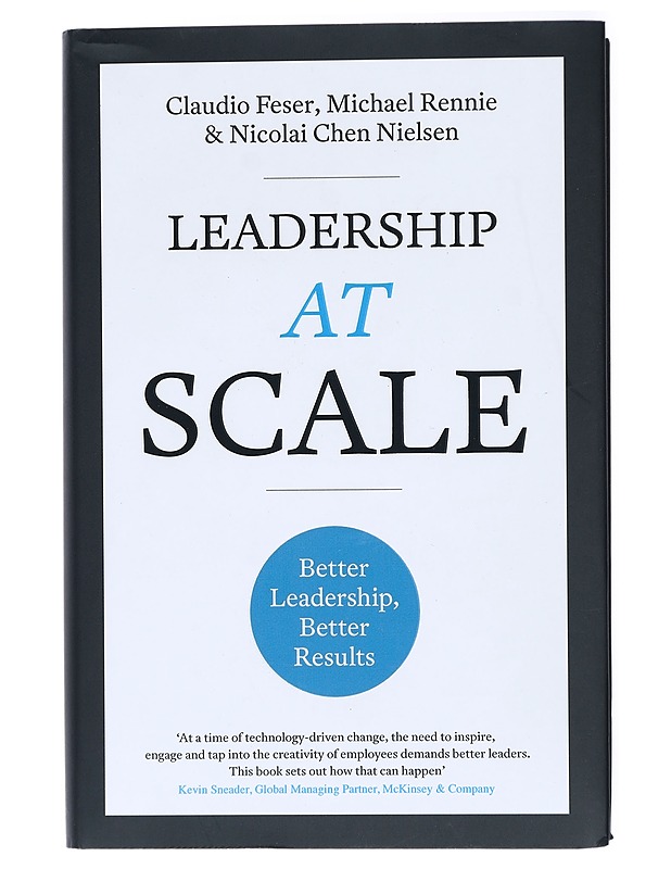 Leadership at Scale. Better Leadership, Better Results - Claudio Feser, Michael Rennie & Nicolai Chen Nielsen - Harrastekirjat - 10105420880 - 0