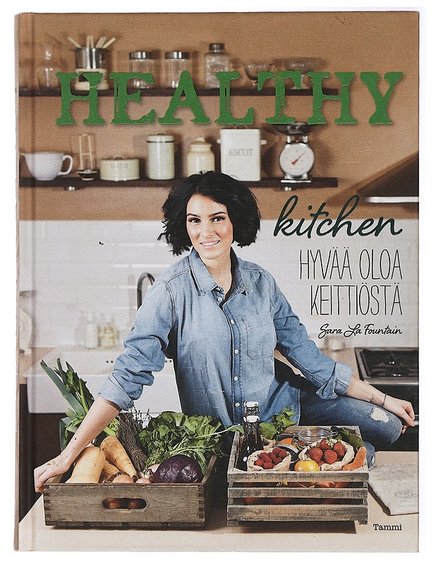 Healthy kitchen : hyvää oloa keittiöstä - Sara la Fountain - Ruokakirjat - 10105420918 - 0