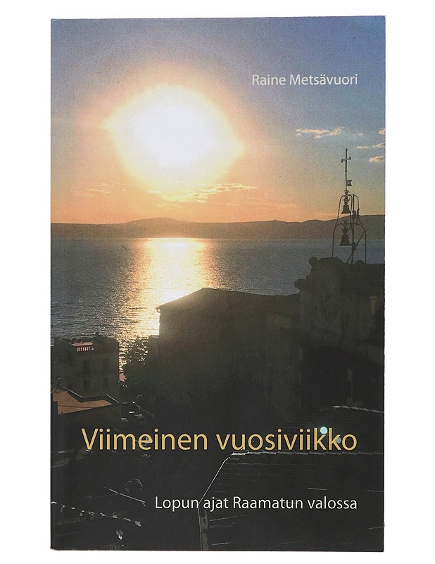 Viimeinen vuosiviikko : Lopun ajat Raamatun valossa - Metsävuori, Raine - Tietokirjat ja oppaat - 10105421006 - 0