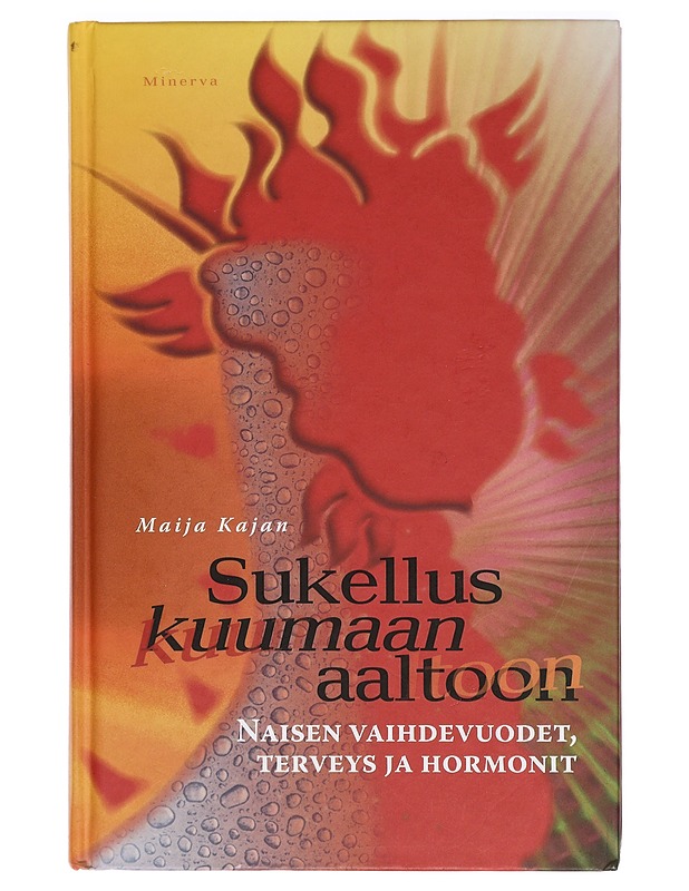 Sukellus kuumaan aaltoon : naisen vaihdevuodet, terveys ja hormonit - Maija Kajan - Tietokirjat ja oppaat - 10105421123 - 0