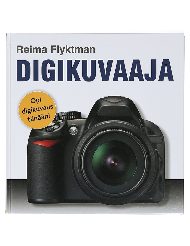 Digikuvaaja : opi digikuvaus tänään - Flyktman, Reima - Tietokirjat ja oppaat - 10105421159 - 0