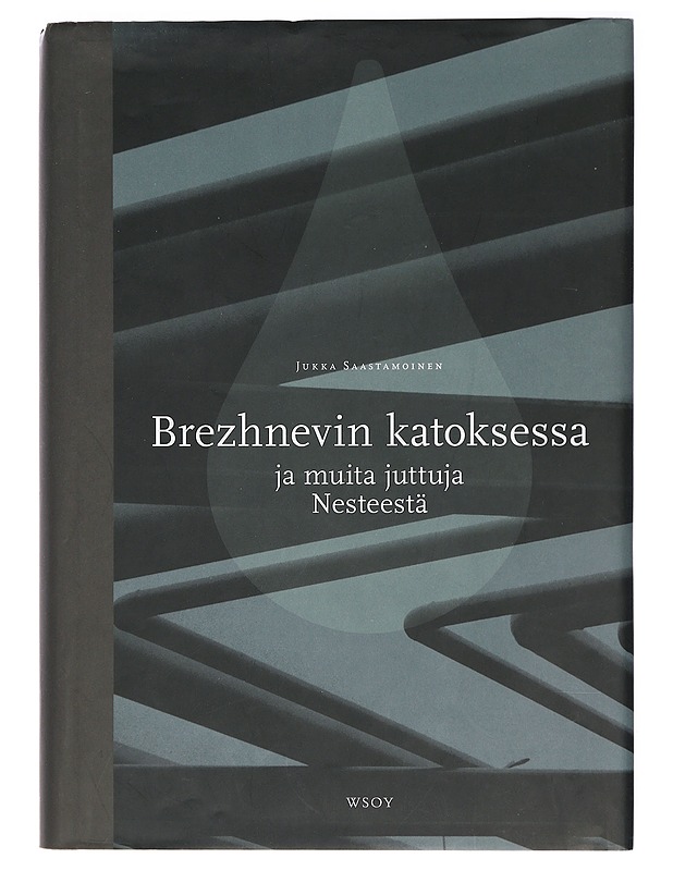 Brezhnevin katoksessa ja muita juttuja Nesteestä - Jukka Saastamoinen - Historiakirjat - 10105421215 - 0
