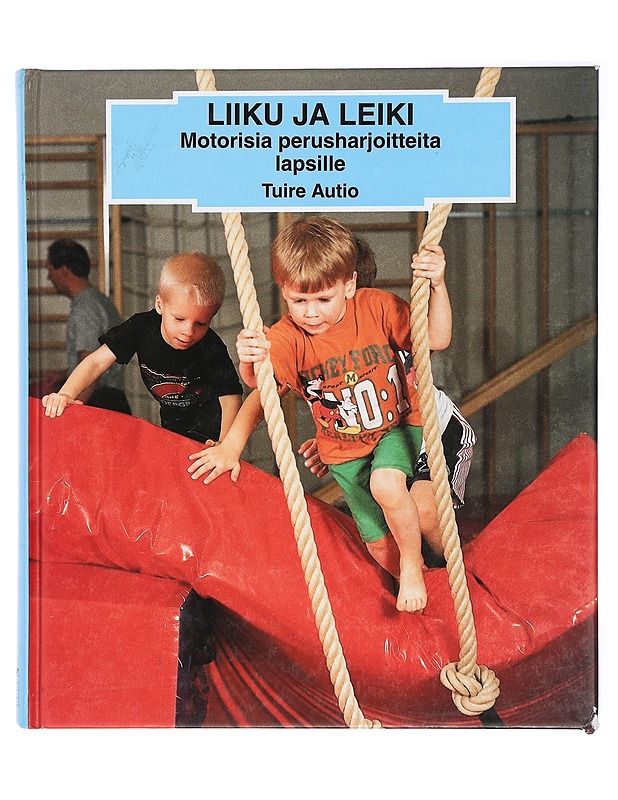 Liiku ja leiki : motorisia perusharjoitteita lapsille - Autio, Tuire - Tietokirjat ja oppaat - 10105421240 - 0