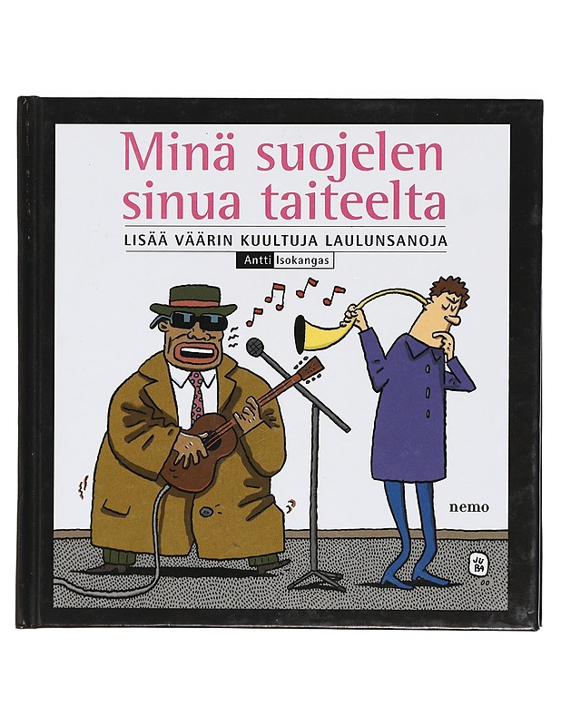 Minä Suojelen Sinua Taiteelta : lisää väärin kuultuja laulunsanoja - Isokangas, Antti - Musiikki- ja elokuvakirjat - 10105421256 - 0