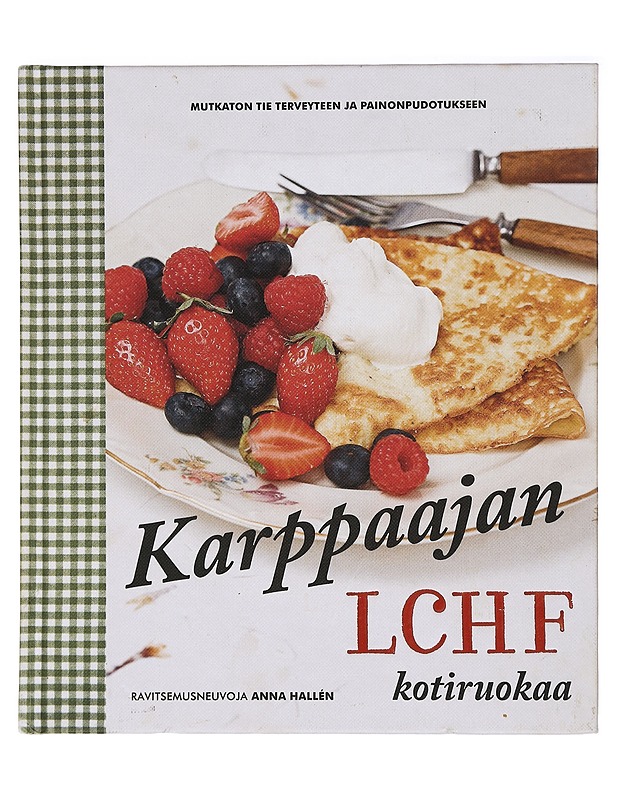 Karppaajan Kotiruokaa : Mutkaton tie terveyteen ja painonpudotukseen - Hallén, Anna - Ruokakirjat - 10105421303 - 0