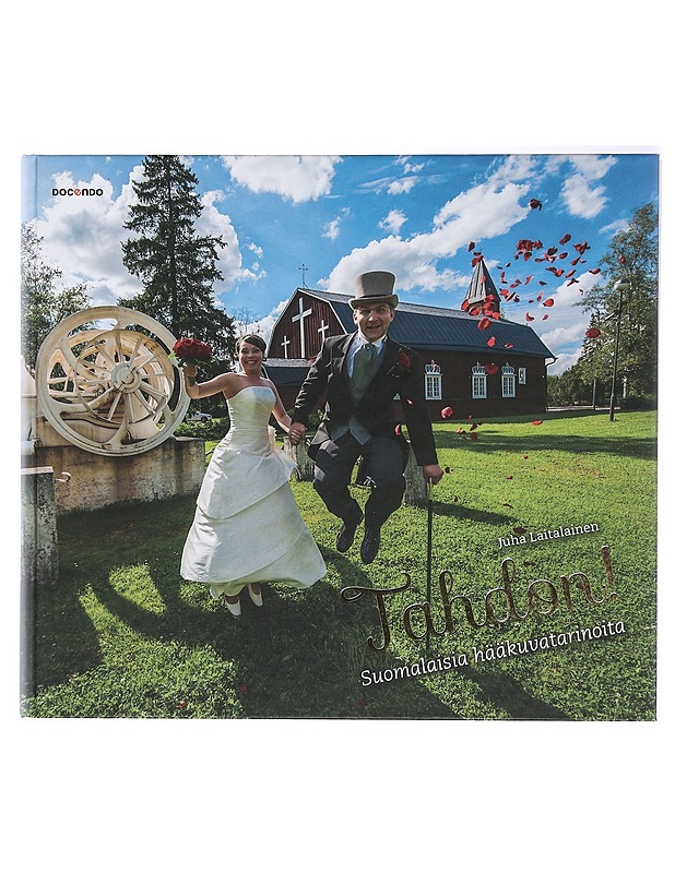 Tahdon! : suomalaisia hääkuvatarinoita - Juha Laitalainen - Tietokirjat ja oppaat - 10105421452 - 0