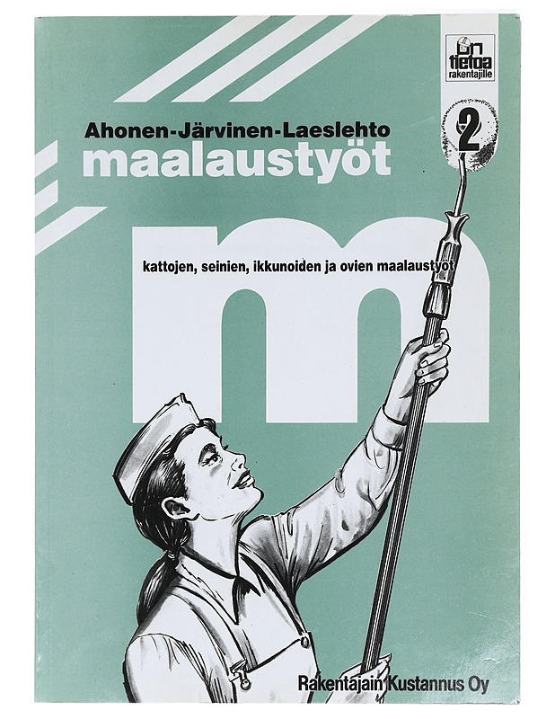 Maalaustyöt. 2, Kattojen, seinien, ikkunoiden ja ovien maalaustyöt - Ahonen, Taisto - Tietokirjat ja oppaat - 10105421492 - 0