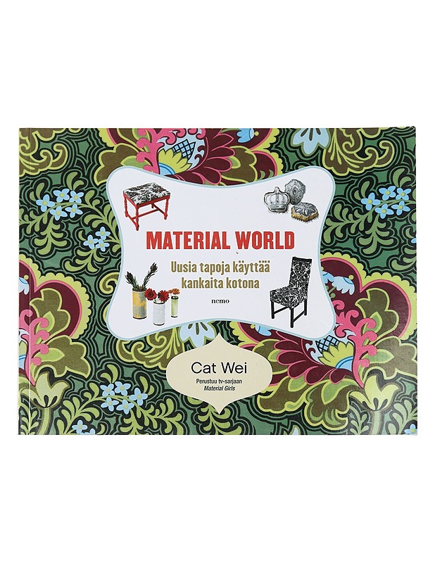 Material world : uusia tapoja käyttää kangasta kotona - Wei, Cat - Käsityökirjat - 10105421725 - 0