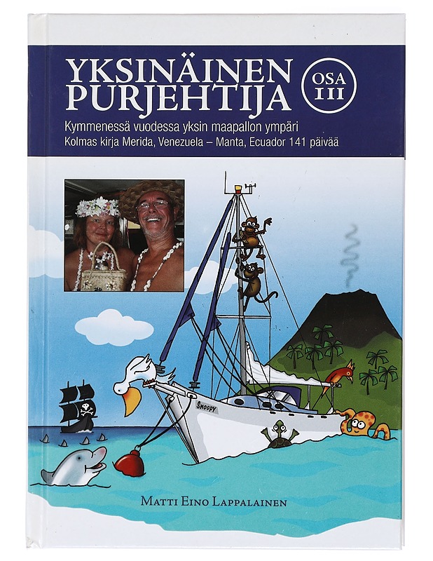 Yksinäinen purjehtija : kymmenessä vuodessa yksin maapallon ympäri. Osa III, Kolmas kirja Merida, Venezuela - Manta, Ecuador 141 päivää - Matti Eino Lappalainen - Elämäkerrat ja muistelmat - 10105421795 - 0