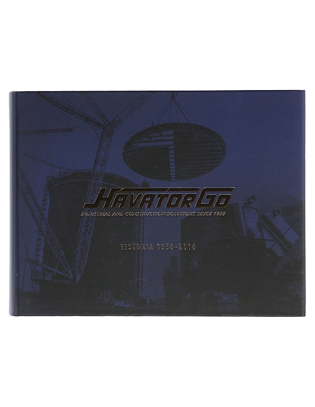 Havator Go : industrial and construction solutions since 1956 : historia 1956-2016 - Kulju, Mika - Historiakirjat - 10105422022 - 0