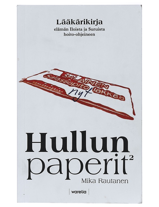 Hullun paperit : lääkärikirja elämän iloista ja suruista hoito-ohjeineen. 2 - Rautanen, Mika - Tietokirjat ja oppaat - 10105422090 - 0