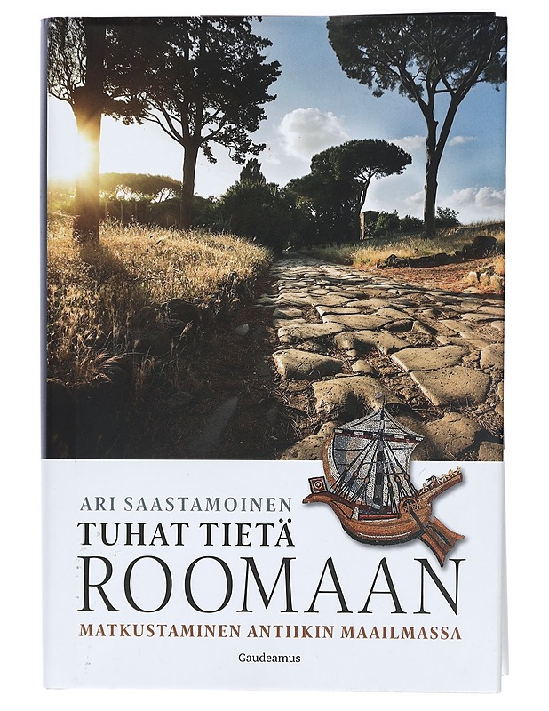 Tuhat tietä Roomaan : matkustaminen antiikin maailmassa - Ari Saastamoinen - Historiakirjat - 10105422112 - 0