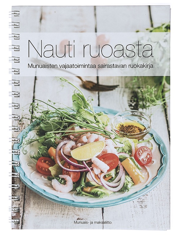 Nauti ruoasta : munuaisten vajaatoimintaa sairastavan ruokakirja - Munuais- ja maksaliitto - Ruokakirjat - 10105422148 - 0