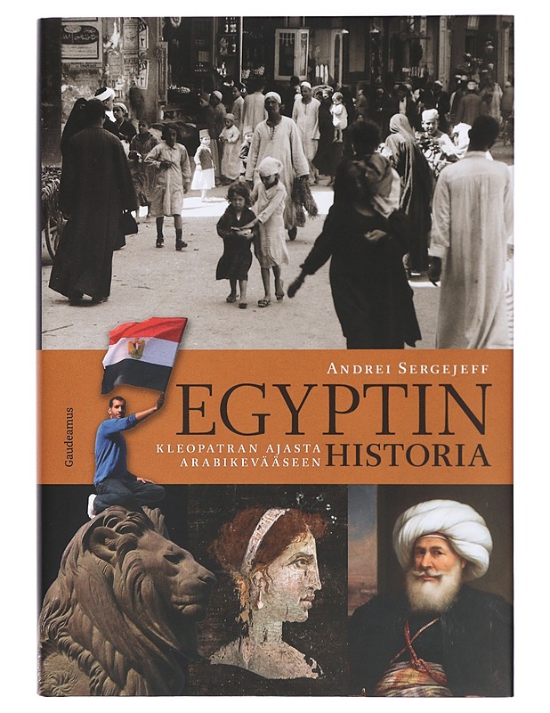 Egyptin historia : Kleopatran ajasta arabikevääseen - Andrei Sergejeff - Tietokirjat - 10105422163 - 0