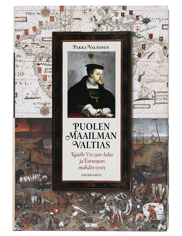 Puolen maailman valtias : Kaarle V:n 1500-luku ja Euroopan mahdin synty - Pekka Valtonen - Tietokirjat - 10105422179 - 0