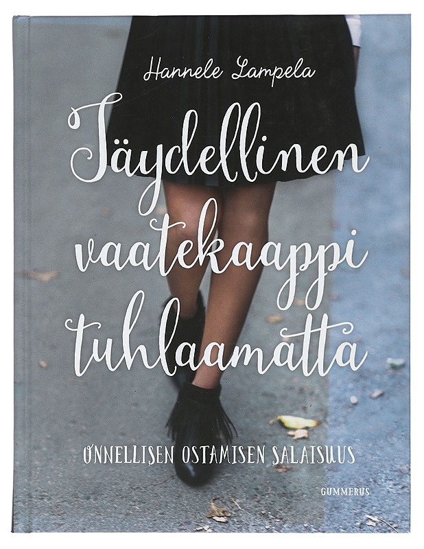 Täydellinen vaatekaappi tuhlaamatta : onnellisen ostamisen salaisuus - Lampela, Hannele - Harrastekirjat - 10105422247 - 0