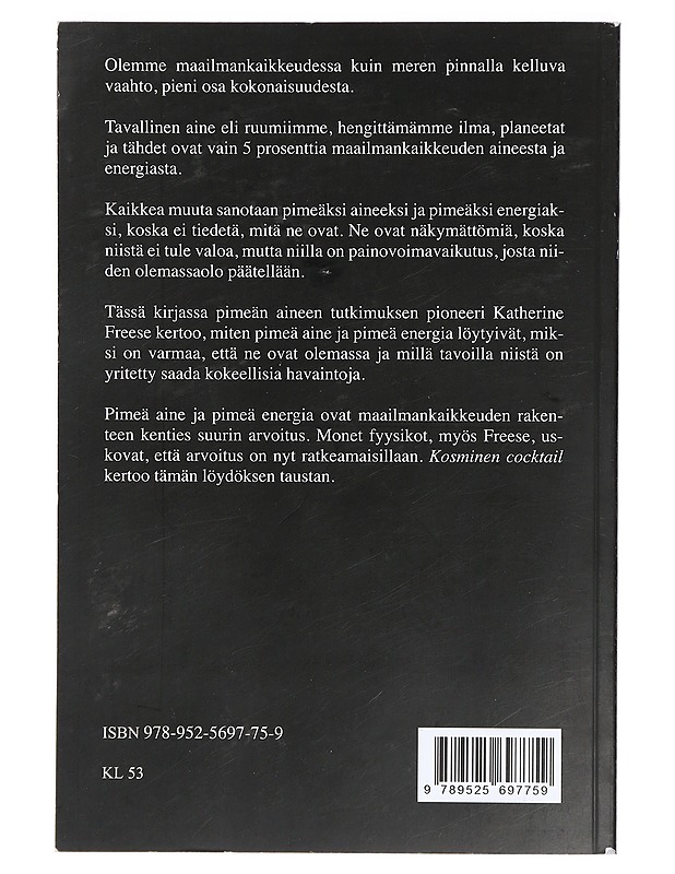 Kosminen cocktail : kolme osaa pimeää ainetta - Freese, Katherine - Tietokirjat ja oppaat - 10105422326 - 1