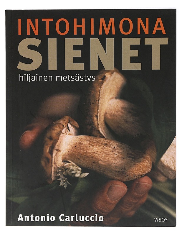 Intohimona sienet : hiljainen metsästys - Carluccio, Antonio - Ruokakirjat - 10105422343 - 0