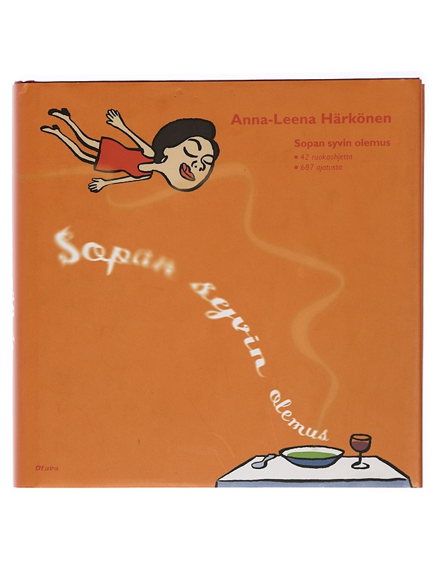 Sopan syvin olemus : 42 ruokaohjetta, 687 ajatusta - Anna-Leena Härkönen - Ruokakirjat - 10105422429 - 0