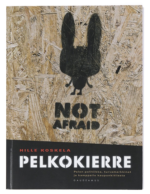 Pelkokierre : pelon politiikka, turvamarkkinat ja kamppailu kaupunkitilasta - Hille Koskela - Tietokirjat ja oppaat - 10105422495 - 0