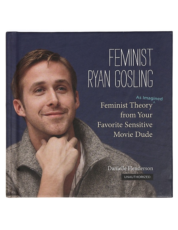 Feminist Ryan Gosling, Feminist Theroy from your favorite sensitive movie dude - Harrastekirjat - 10105422574 - 0