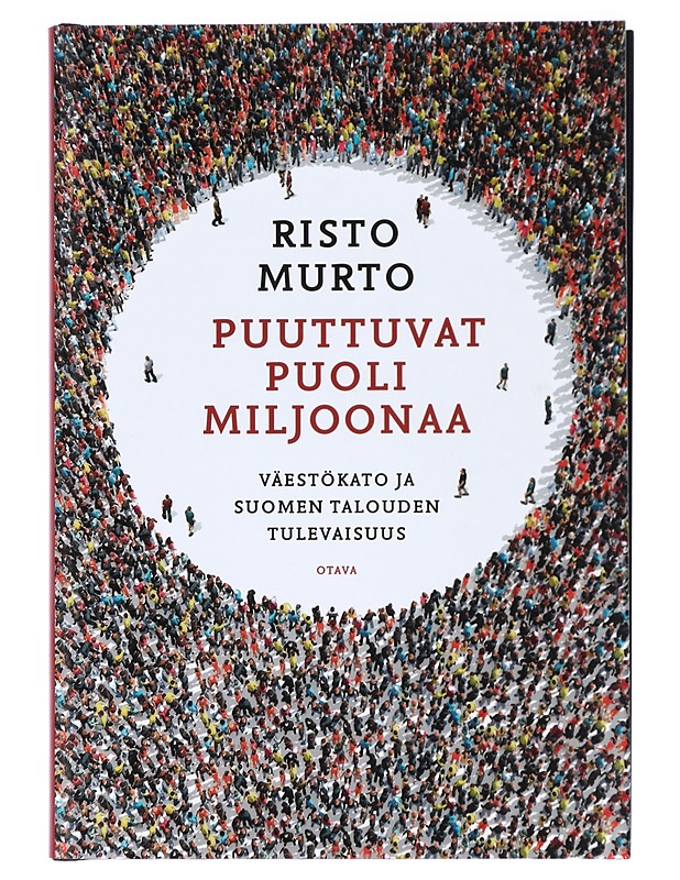 Puuttuvat puoli miljoonaa : väestökato ja Suomen talouden tulevaisuus - Risto Murto - Historiakirjat - 10105422578 - 0