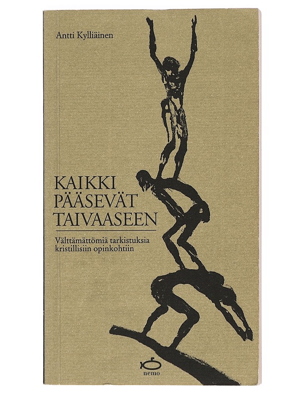 Kaikki pääsevät taivaaseen : välttämättömiä tarkistuksia kristillisiin opinkohtiin - Kylliäinen, Antti - Tietokirjat ja oppaat - 10105422755 - 0