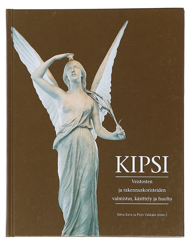 Kipsi : veistosten ja rakennuskoristeiden valmistus, käsittely ja hoito = Gips : tillverkning, behandling och vård av skulpturer och byggnadsdekorationer av gips - Kava, Ritva - Historiakirjat - 10105422812 - 0