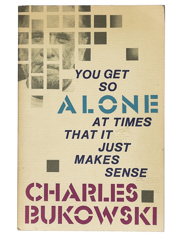 You get so alone at times that it just makes sense - Bukowski, Charles - Runot ja näytelmät - 10105422929 - 0