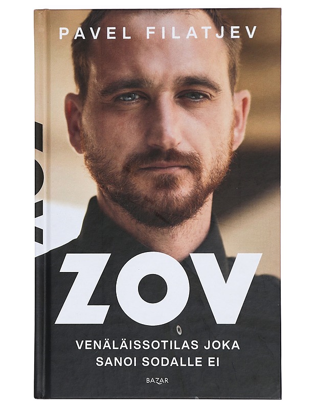 ZOV : venäläissotilas joka sanoi sodalle ei - Filatjev, Pavel - Elämäkerrat ja muistelmat - 10105422972 - 0