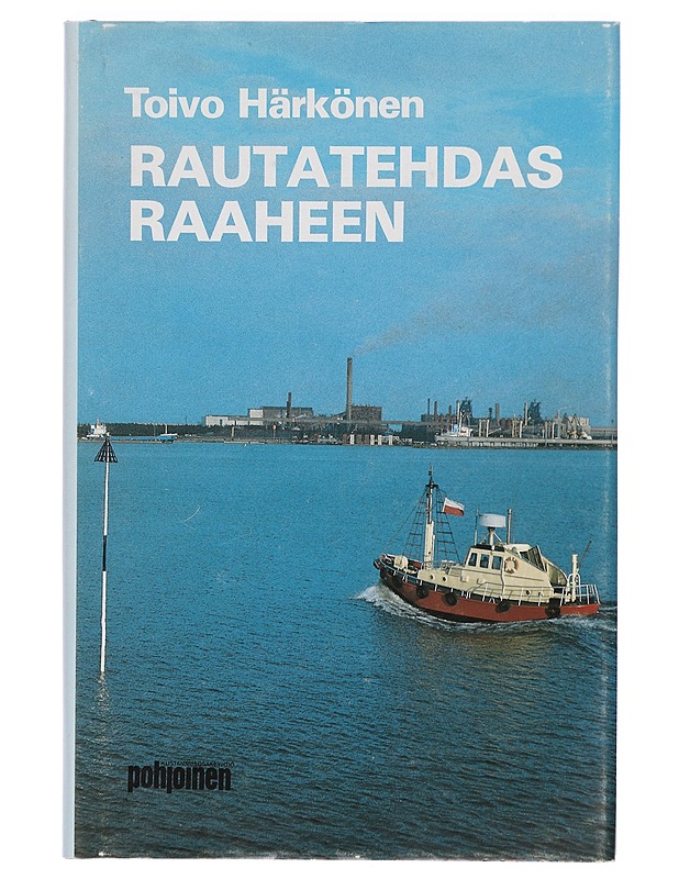 Rautatehdas Raaheen : muistelmia vuosilta 1961-67 - Toivo Härkönen - Elämäkerrat ja muistelmat - 10105422989 - 0