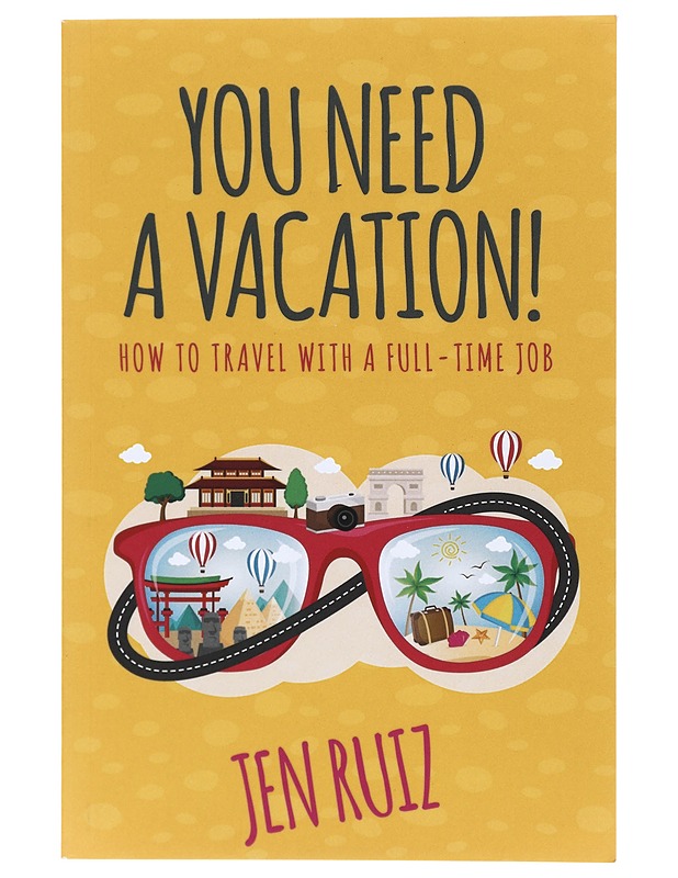 You Need a Vacation! How to Travel with a Full-Time Job - Jen Ruiz - Tietokirjat ja oppaat - 10105423037 - 0